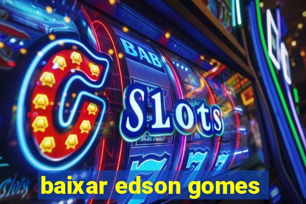 baixar edson gomes